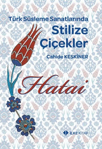 Türk Süsleme Sanatlarında Stilize Çiçekler - Cahide Keskiner