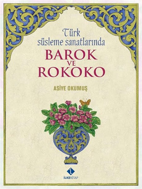 Türk Süsleme Sanatlarında Barok ve Rokoko - Asiye Okumuş